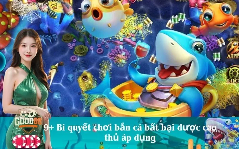 good88 9+ Bí quyết chơi bắn cá bất bại được cao thủ áp dụng