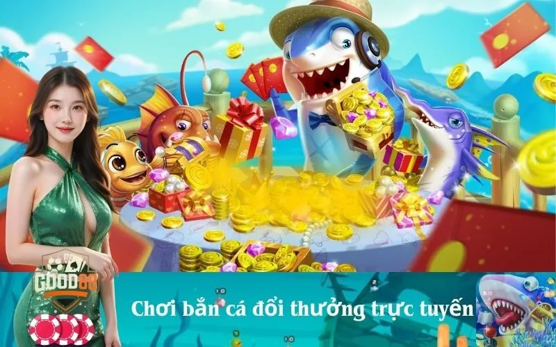 Chơi bắn cá đổi thưởng trực tuyến