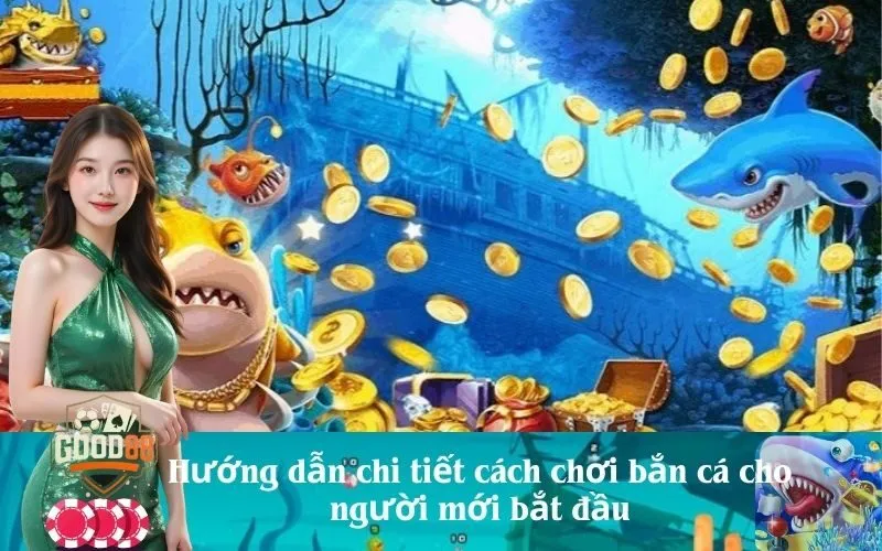 Hướng dẫn chi tiết cách chơi bắn cá cho người mới bắt đầu