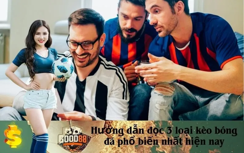 Hướng dẫn đọc 3 loại kèo bóng đá phổ biến nhất hiện nay