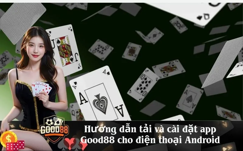 Hướng dẫn tải và cài đặt app Good88 cho điện thoại Android