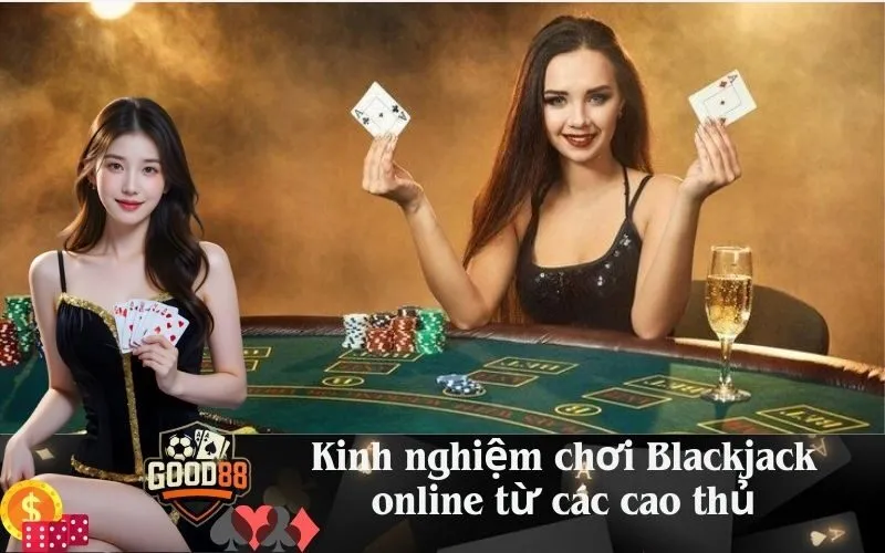 good88 Kinh nghiệm chơi Blackjack online từ các cao thủ