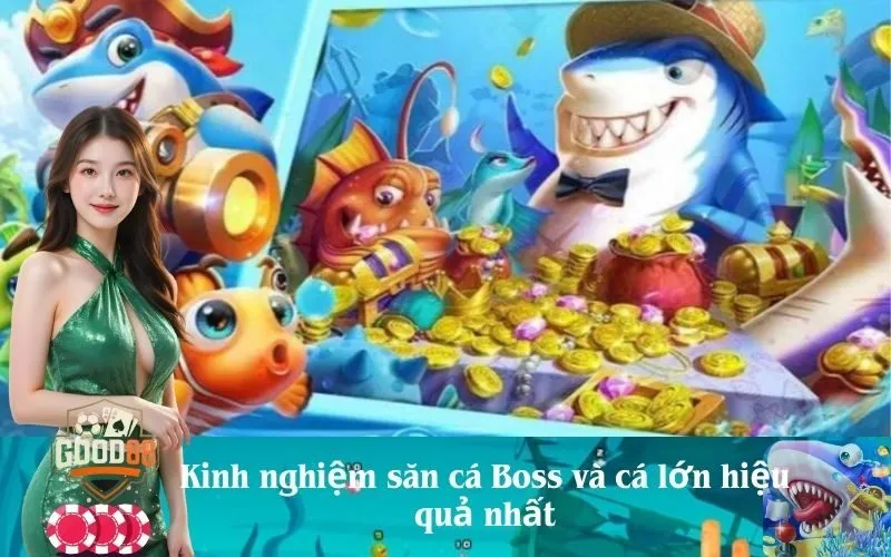 good88 Kinh nghiệm săn cá Boss và cá lớn hiệu quả nhất