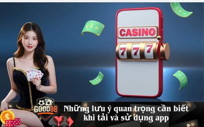 Những lưu ý quan trọng cần biết khi tải và sử dụng app