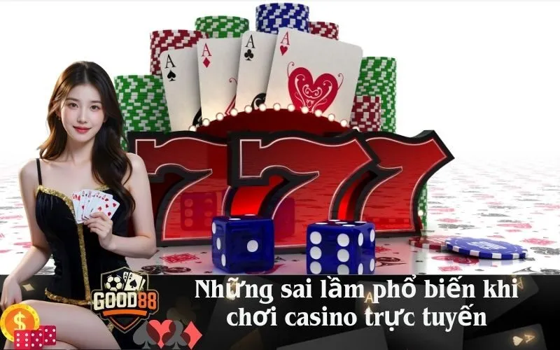 Những sai lầm phổ biến khi chơi casino trực tuyến