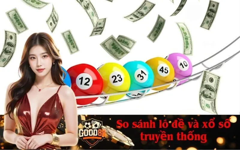 So sánh lô đề và xổ số truyền thống