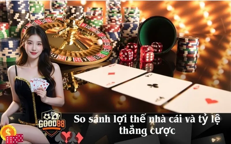 So sánh lợi thế nhà cái và tỷ lệ thắng cược