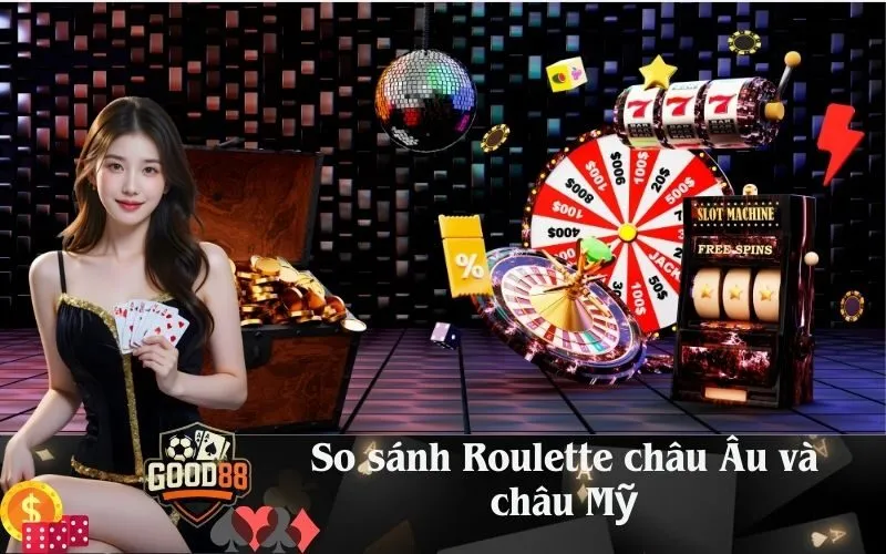 So sánh Roulette châu Âu và châu Mỹ