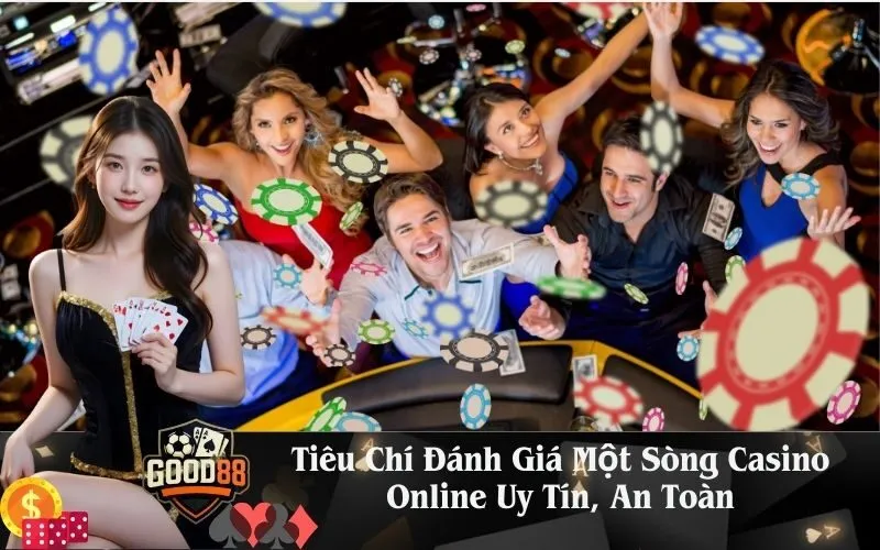 good88 Tiêu Chí Đánh Giá Một Sòng Casino Online Uy Tín, An Toàn